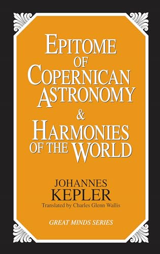 Epitome of Copernican Astronomy and Harmonies of the World (Great Minds)